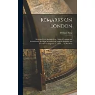 Remarks On London: Being an Exact Survey of the Cities of London and Westminster, Borough of Southwark, and the Suburbs