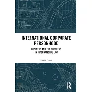 International Corporate Personhood: Business and the Bodyless in International Law
