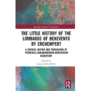 The Little History of the Lombards of Benevento by Erchempert: A Critical Edition and Translation of &rsquo;Ystoriola