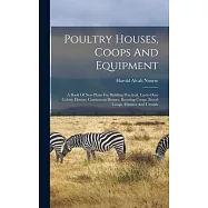 Poultry Houses, Coops And Equipment: A Book Of New Plans For Building Practical, Up-to-date Colony Houses, Continuous