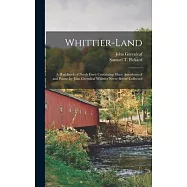 Whittier-land: A Handbook of North Essex Containing Many Anecdotes of and Poems by John Greenleaf Whittier Never Before