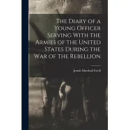 The Diary of a Young Officer Serving With the Armies of the United States During the War of the Rebellion