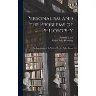 Personalism and the Problems of Philosophy; an Appreciation of the Work of Borden Parker Bowne
