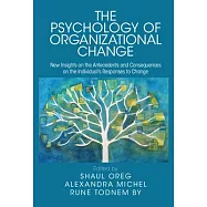 The Psychology of Organizational Change: New Insights on the Antecedents and Consequences on the Individual&rsquo;s Responses
