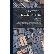 Practical Bookbinding: A Text-book Intended for Those who Take up the art of Bookbinding, and Designed to Give