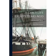 A Girl&rsquo;s Life Eighty Years ago; Selections From the Letters of Eliza Southgate