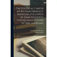 The Political Career of Richard Brinsley Sheridan, Followed by Some Hitherto Unpublished Letters of Mrs. Sheridan