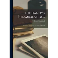 The Dandy&rsquo;s Perambulations: Embellished With Sixteen Caricature Engravings