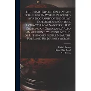 The Fram Expedition. Nansen in the Frozen World. Preceded by a Biography of the Great Explorer and Copious Extracts