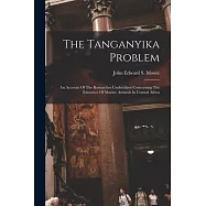 The Tanganyika Problem: An Account Of The Researches Undertaken Concerning The Existence Of Marine Animals In Central