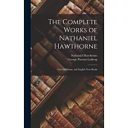 The Complete Works of Nathaniel Hawthorne: Our Old Home, and English Note-Books