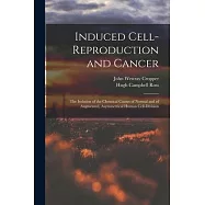 Induced Cell-reproduction and Cancer; the Isolation of the Chemical Causes of Normal and of Augmented, Asymmetrical
