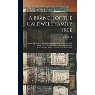 A Branch of the Caldwell Family Tree: Being a Record of Thompson Baxter Caldwell and his Wife, Mary Ann (Ames) Caldwell