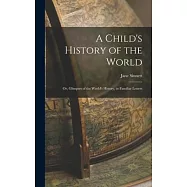 A Child&rsquo;s History of the World: Or, Glimpses of the World&rsquo;s History, in Familiar Letters