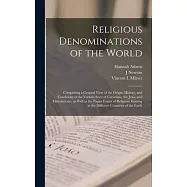 Religious Denominations of the World: Comprising a General View of the Origin, History, and Conditions of the Various