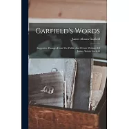 Garfield&rsquo;s Words: Suggestive Passages From The Public And Private Writings Of James Abram Garfield