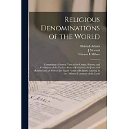 Religious Denominations of the World: Comprising a General View of the Origin, History, and Conditions of the Various