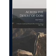 Across the Desert of Gobi: A Narrative of an Escape During the Boxer Uprising, June to Sept., 1900