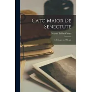 Cato Maior de Senectute: A Dialogue on Old Age