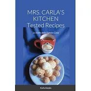 MRS. CARLA&rsquo;S KITCHEN - TESTED RECIPES - Le ricette della Signora Carla