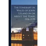 The Itinerary in Wales of John Leland in or About the Years 1536-1539