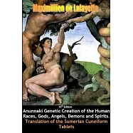 10th Edition. Anunnaki Genetic Creation of the Human Races, Gods, Angels, Demons and Spirits.