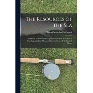 The Resources of the Sea: As Shown in the Scientific Experiments to Test the Effects of Trawling and of the Closure of