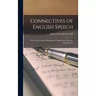 Connectives of English Speech; the Correct Usage of Prepositions, Conjunctions, Relative Pronouns An