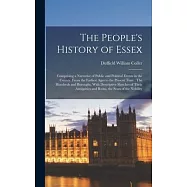 The People&rsquo;s History of Essex: Comprising a Narrative of Public and Political Events in the County, From the Earliest