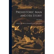 Prehistoric man and his Story; a Sketch of the History of Mankind From the Earliest Times