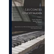 Les Contes D’hoffmann: Opera In Four Acts. With An Original And Novel First Act And Other Important Changes; Volume 1