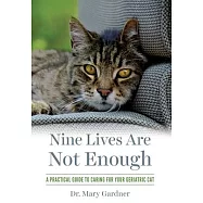 Nine Lives Are Not Enough: A practical guide to caring for your geriatric cat