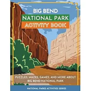 Big Bend National Park Activity Book: Puzzles, Mazes, Games, and More About Big Bend National Park