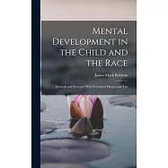 Mental Development in the Child and the Race: Methods and Processes With Seventeen Figures and Ten