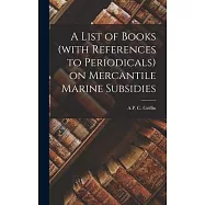 A List of Books (with References to Periodicals) on Mercantile Marine Subsidies