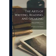 The Arts of Writing, Reading, and Speaking: In Letters to a Law Student