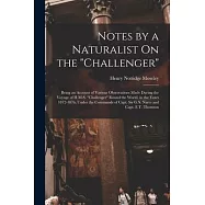 Notes by a Naturalist On the Challenger: Being an Account of Various Observations Made During the Voyage of H.M.S