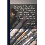 Catalog Of The Works Of R. A. Blakelock, N. A. And Of His Daughter Marian Blakelock Exhibited At Young&rsquo;s Art Galleries