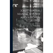 John Hunter, man of Science and Surgeon (1728-1793);