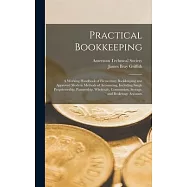 Practical Bookkeeping: A Working Handbook of Elementary Bookkeeping and Approved Modern Methods of Accounting, Including Single Proprietorshi