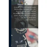 Country Cottages and Week-end Homes, by J. H. Elder-Duncan ... With Numerous Illustrations and Plans of Cottages by