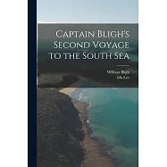 Captain Bligh&rsquo;s Second Voyage to the South Sea