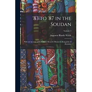 ’83 to ’87 in the Soudan: With an Account of Sir William Hewett’s Mission to King John of Abyssinia; Volume 2