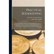 Practical Bookkeeping: A Working Handbook of Elementary Bookkeeping and Approved Modern Methods of Accounting, Including Single Proprietorshi