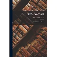 Prem S&aacute;gar; or, The Ocean of Love