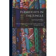 Flashlights in the Jungle: A Record of Hunting Adventures and of Studies in Wild Life in Equatorial East Africa