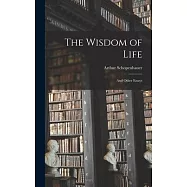 The Wisdom of Life: And Other Essays