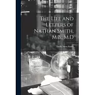 The Life and Letters of Nathan Smith, M.B., M.D