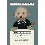You, your dog and the Law. A dog owners guide in England and Wales