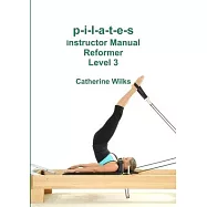 p-i-l-a-t-e-s Instructor Manual Reformer Level 3